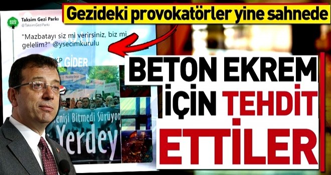 Gezideki provokatörler yine sahnede ..Beton Ekrem için tehdit ettiler .