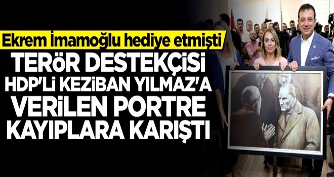 İmamoğlu'nun terör destekçisiHDP'li Keziban Yılmaz'a hediye ettiği portre kayıplara karıştı