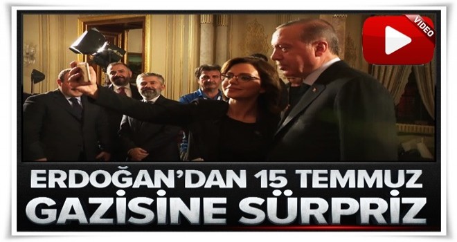 Erdoğan'dan 15 Temmuz gazisine sürpriz.