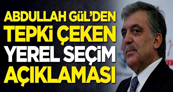 Abdullah Gül sessizliğini bozdu! Tepki çeken yerel seçim açıklaması