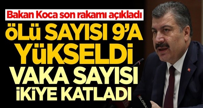 Bakan Koca koronavirüs konusunda ölü ve vaka sayısını açıkladı