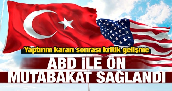 ABD ile ön mutabakat sağlandı!