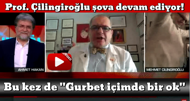 Prof. Çilingiroğlu şova devam ediyor! Bu kez de "Gurbet içimde bir ok" dedi...