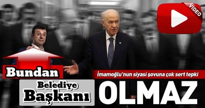 Bahçeli'den Ekrem İmamoğlu'na sert tepki: Bundan belediye başkanı olmaz!