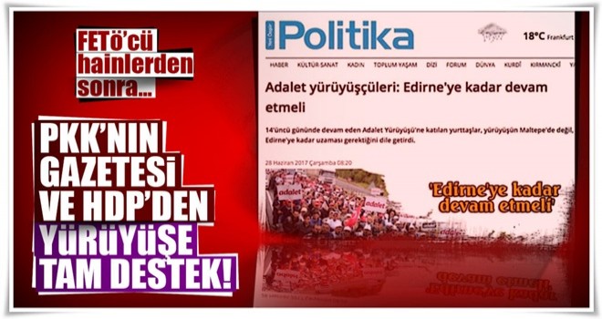 PKK'nın gazetesi ve HDP'den Kılıçdaroğlu'nun yürüyüşüne tam destek!