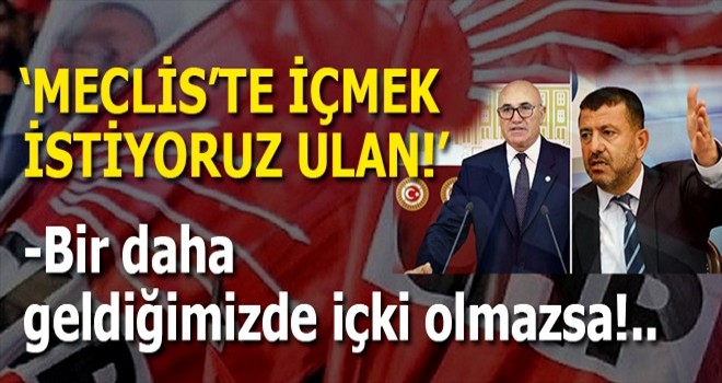 CHP'li vekiller TBMM'yi ayağa kaldırdı! 'Alkol istiyoruz'