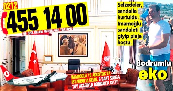 İstanbul selle boğuşurken CHP'li Başkan Ekrem İmamoğlu Bodrum'a geri döndü .