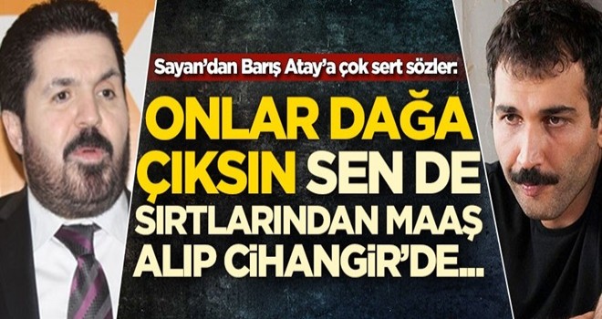 Savcı Sayan Barış Atay'ı anasından doğduğuna pişman etti: Onlar dağa çıksın sen de...