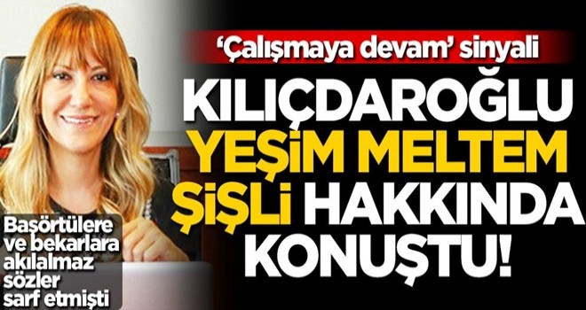 CHP Genel Başkanı Kemal Kılıçdaroğlu'ndan Yeşim Meltem Şişli açıklaması