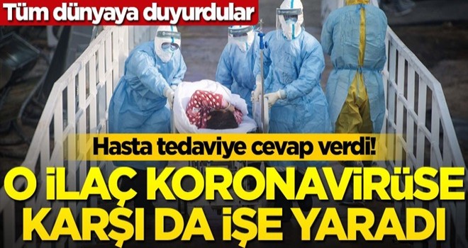 Tüm dünyaya duyurdular: Hasta tedaviye cevap verdi! O ilaç koronavirüse karşı da işe yaradı