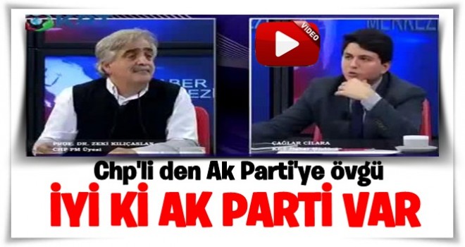 CHP'li isimden AK Parti'ye övgü