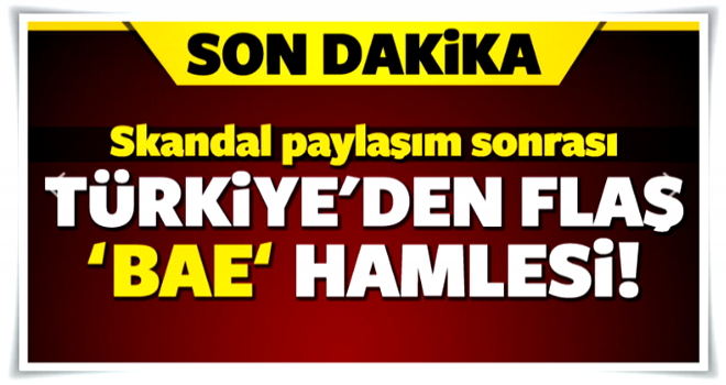 Skandal paylaşım sonrası Türkiye'den 'BAE' hamlesi