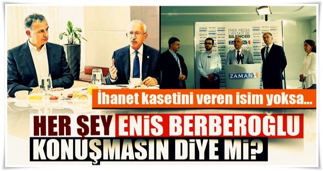 Her şey Enis Berberoğlu konuşmasın diye mi?