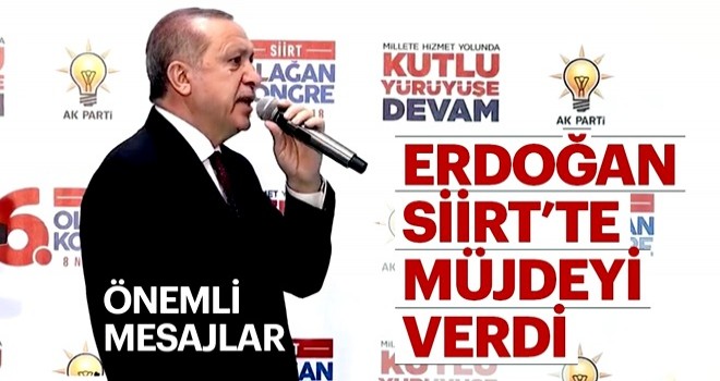 Cumhurbaşkanı Erdoğan Siirt'te müjdeyi verdi!