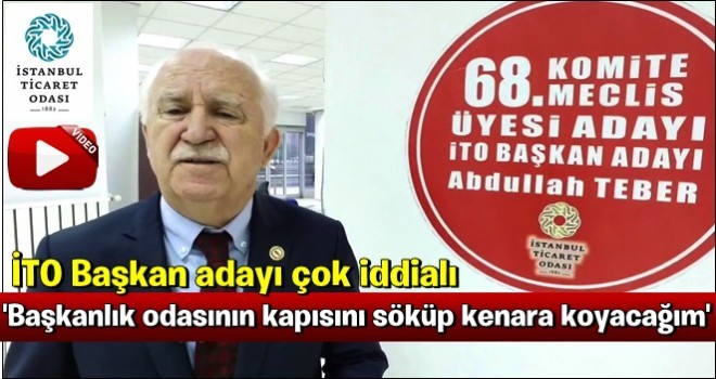 Abdullah Teber ; 'Başkanlık odasının kapısını söküp kenara koyacağım'