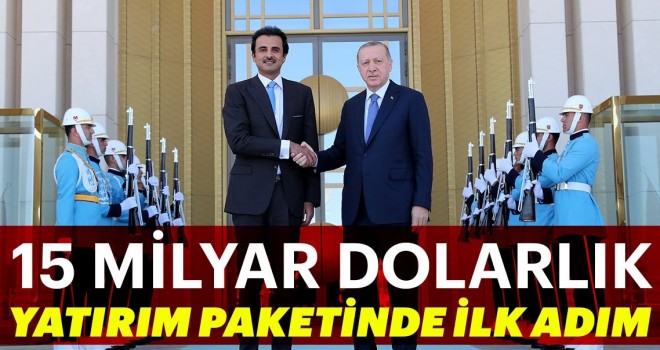 15 milyar dolarlık yatırım paketinde ilk adım