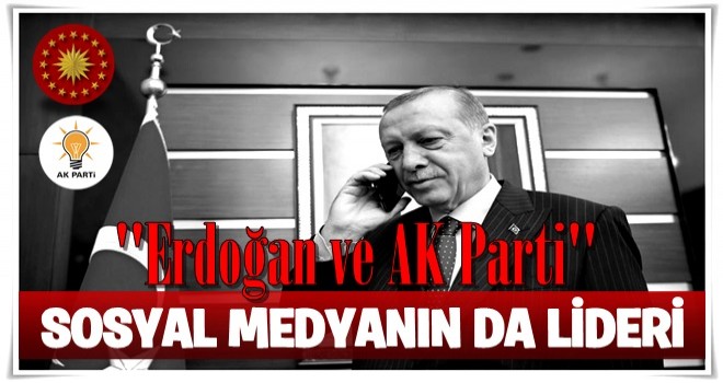 Sosyal medyanında lideri Erdoğan ve AK Parti