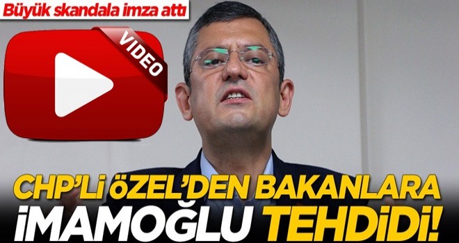 CHP'li Özgür Özel'den bakanlara Ekrem İmamoğlu tehdidi