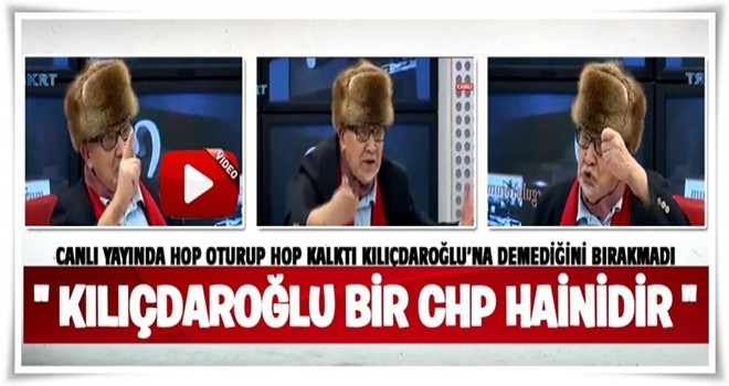 Yalçın Küçük: Kılıçdaroğlu bir CHP hainidir