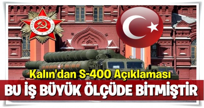 İbrahim Kalın'dan S-400 açıklaması: Bu iş büyük oranda bitmiştir