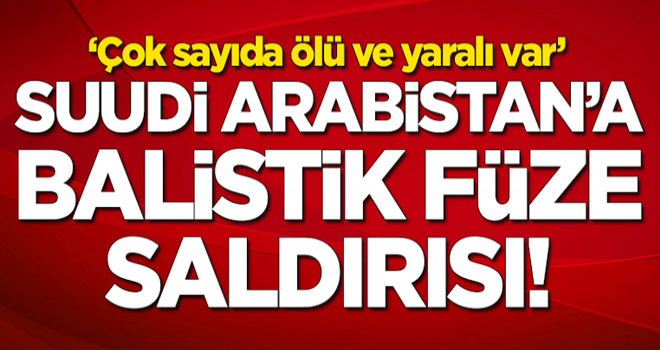 Suudi Arabistan'a balistik füze saldırısı! Çok sayıda yaralı var