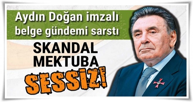 Aydın Doğan skandal mektuba sessiz kaldı!