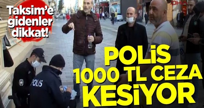 Taksim'e gidenler dikkat! Polis 1000 TL ceza kesiyor