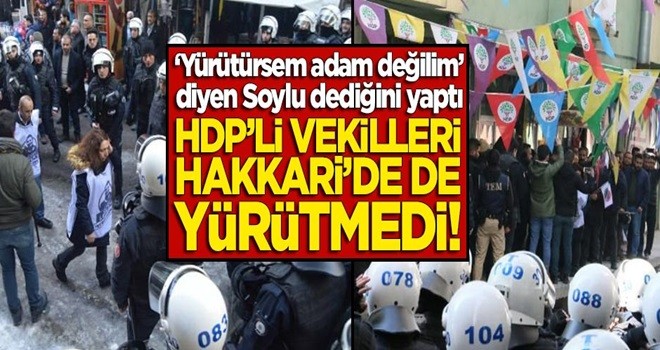 "Yürütürsem adam değilim" dedi, HDP'li vekilleri Hakkari'de de yürütmedi!