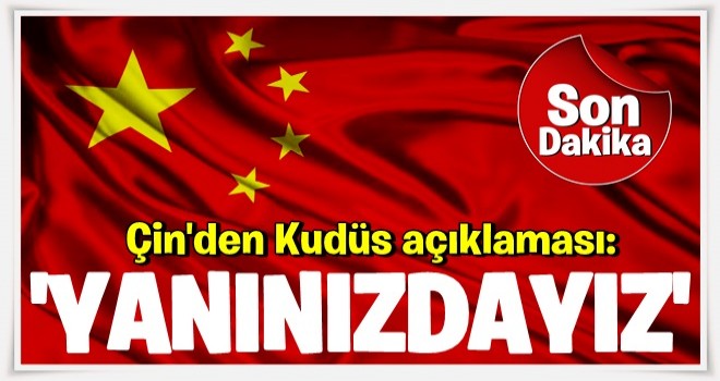 Çin'den Kudüs açıklaması: Yanınızdayız