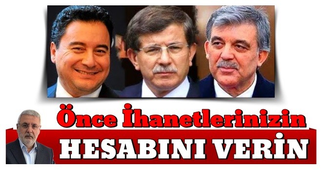 Önce ihanetlerinizin hesabını verin!