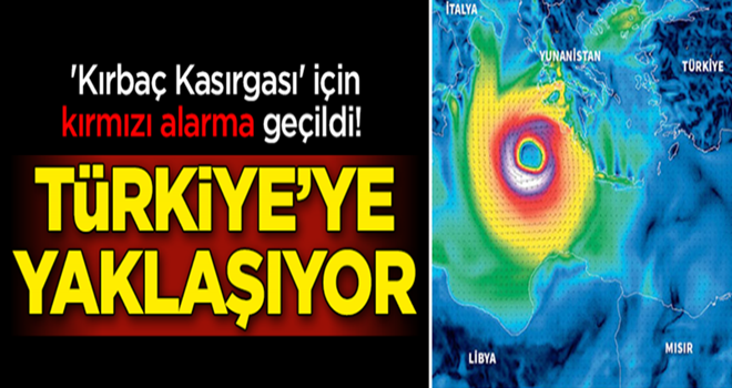 'Kırbaç Kasırgası' için alarma geçildi!