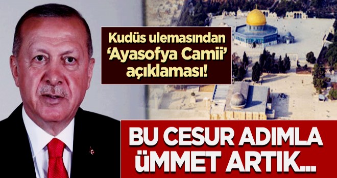 Kudüs ulemasından çarpıcı 'Ayasofya Camii' açıklaması: Bu cesur adımla ümmet artık...