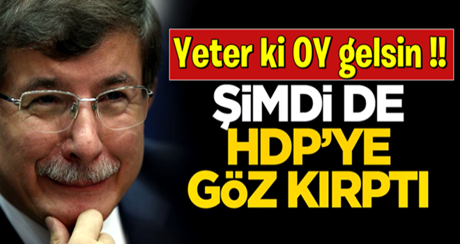 Ahmet Davutoğlu şimdi de HDP'ye göz kırptı!