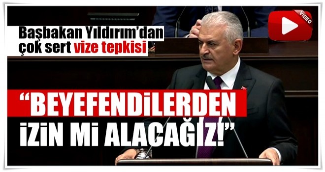 Başbakan Binali Yıldırım'dan ABD'ye sert vize tepkisi