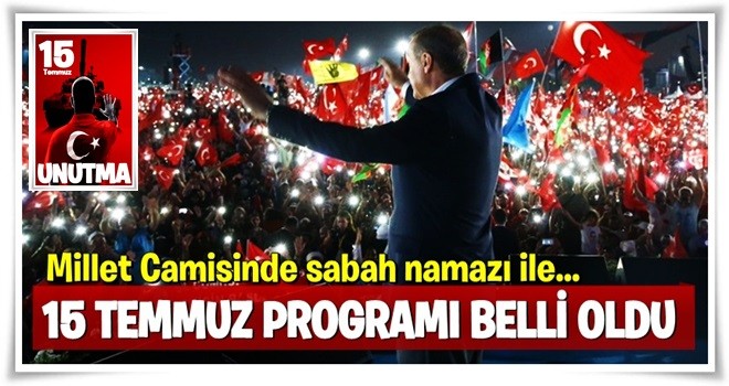 Cumhurbaşkanı Erdoğan'ın 15 Temmuz programı belli oldu