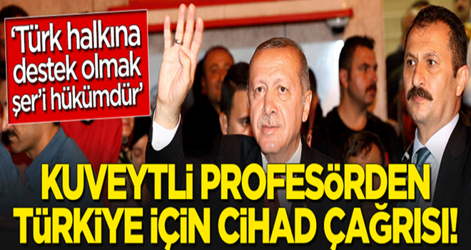 Kuveytli profesörden Türkiye için 'cihad' çağrısı!