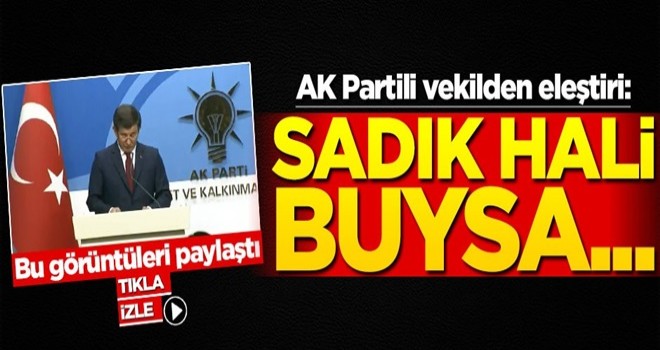 AK Partili vekilden Davutoğlu’na eleştiri: Sadık hali buysa...