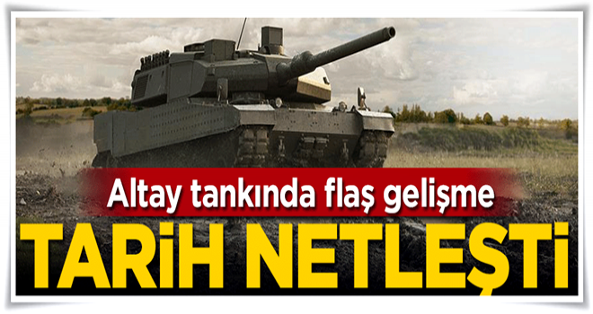 Altay tankında flaş gelişme! Tarih netleşti