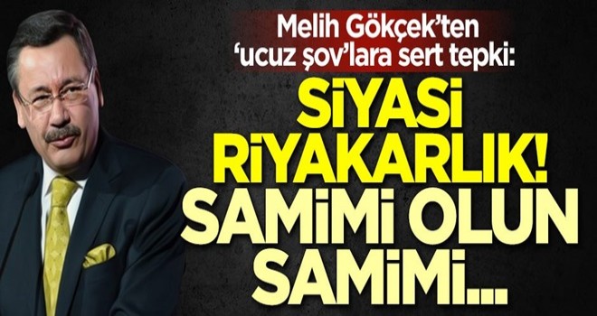 Melih Gökçek'ten 'ucuz şov'lara sert tepki: Siyasi riyakarlık! Samimi olun samimi...