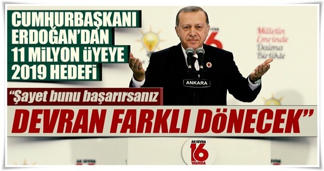 Cumhurbaşkanı Erdoğan'dan 11 milyon üyeye 2019 hedefi!