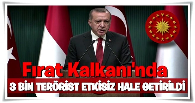 Cumhurbaşkanı Erdoğan açıkladı: 3 bin terörist etkisiz hale getirildi!