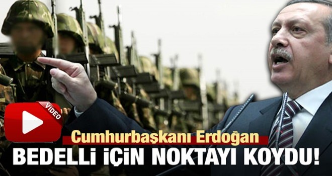 Cumhurbaşkanı Erdoğan'dan bedelli askerlik açıklaması!