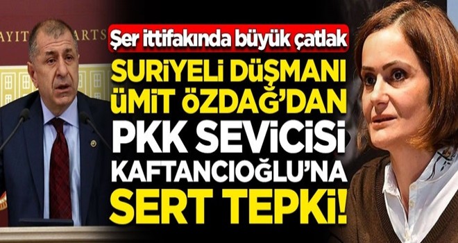 Şer ittifakında büyük çatlak! Suriyeli düşmanı Ümit Özdağ'dan, PKK sevicisi Canan Kaftancıoğlu'na sert tepki