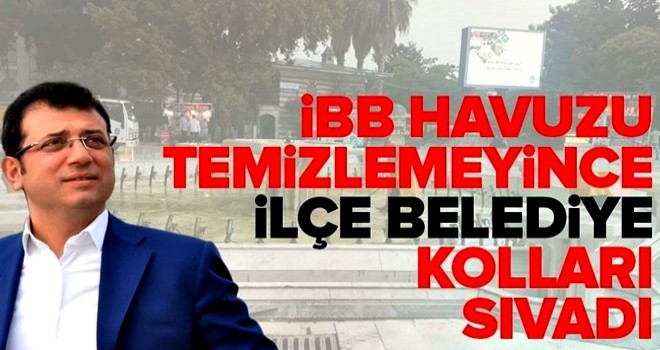 İBB havuzu temizlemeyince ilçe belediyesi kolları sıvadı .