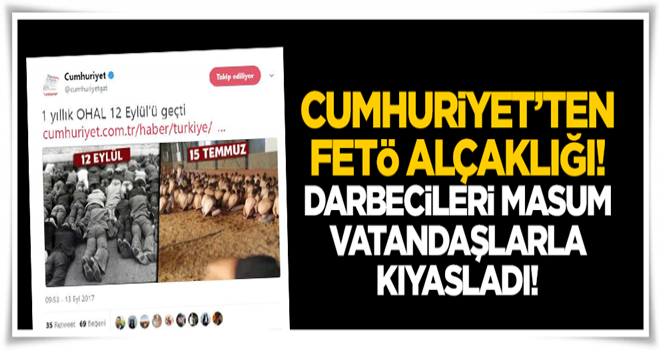 Cumhuriyet'ten 'FETÖ' alçaklığı! Darbecileri masum vatandaşlarla kıyasladı