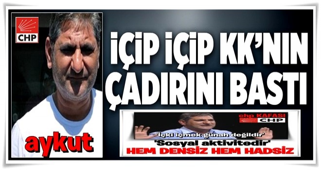 İçip içip KK'nın çadırını bastı .