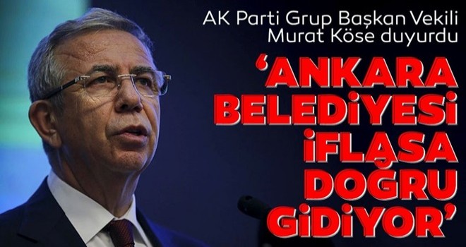 ‘Ankara Belediyesi iflasa doğru gidiyor’