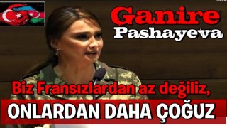 Azerbaycan Milletvekili Ganire Paşayeva: Biz Fransızlardan az değiliz, onlardan daha çoğuz