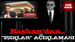 Cumhurbaşkanı Erdoğan'dan 'Işıklar ' açıklaması