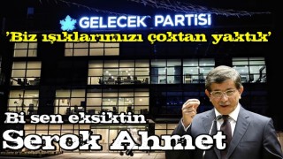 Gelecek Partisi: Biz ışıklarımızı çoktan yaktık